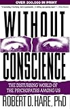 Without Conscience: The Disturbing World of the Psychopaths Among Us