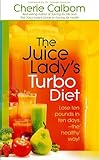 The Juice Lady's Turbo Diet: Lose Ten Pounds in Ten Days-the Healthy Way!