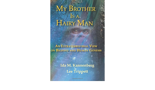 Amazon.com: My Brother Is A Hairy Man: An Extraterrestrial View On Bigfoot  And Human Genesis: 9780983705147: Kannenberg, Ida M., Trippett, Lee: Books