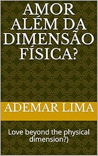 Livro AMOR ALÉM DA DIMENSÃO FÍSICA? : Love beyond the physical dimension?)