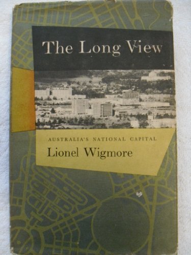 The long view : a history of Canberra, Australia's National Capital