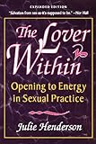 The Lover Within: Opening to Energy in Sexual Practice