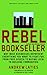Rebel Bookseller: Why Indie Bookstores Represent Everything You Want to Fight for from Free Speechto Buying Local to Building Communities