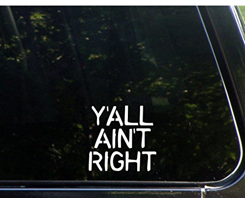 Y'all Ain't Right - 4"x4" - Vinyl Die Cut Decal / Bumper Sticker For Windows, Trucks, Cars, Laptops, Macbooks, Etc.