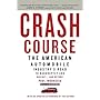 Crash Course: The American Automobile Industry's Road from Glory to Disaster