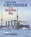 British Cruisers of the Victorian Era by Norman Friedman