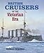 British Cruisers of the Victorian Era by Norman Friedman