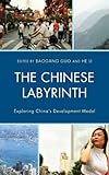 The Chinese Labyrinth : Exploring China's Model of Development, , 0739165755