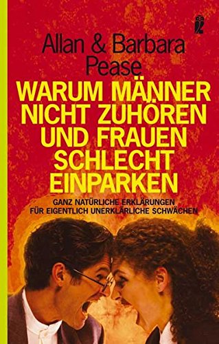 Warum Manner Nicht Zuhoren Und Frauen Schlecht Einparken Ganz Naturliche Erklarungen Fur Eigentlich Unerklarliche Schwachen Ullstein Sachbuch Amazon De Pease Allan Barbara Bucher