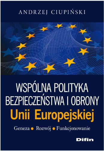 Wspolna polityka bezpieczenstwa i obrony Unii Europejskiej Geneza rozwoj funkcjonowanie