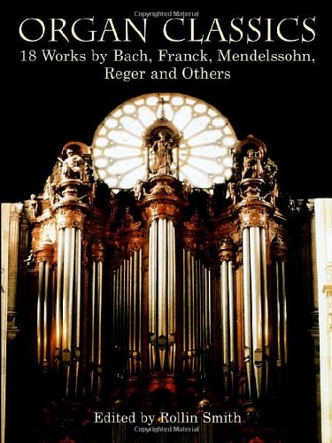 Organ Classics: 18 Works by Bach, Franck, Mendelssohn, Reger and Others (Dover Music for Organ) by Classical Piano Sheet Music