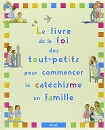 Le  livre de la foi des tout-petits, pour commencer le catéchisme en famille