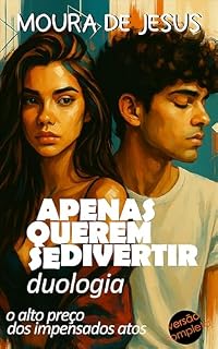 Livro Duologia: Apenas querem se divertir: O alto preço dos impensados atos