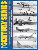 The Century Series: The USAF Quest for Air Supremacy 1950-1960: F-100, F-101, F-102, F-104, F-105, F by