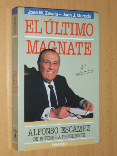 El ultimo magnate: Alfonso Escamez, de botones a presidente (Spanish Edition)