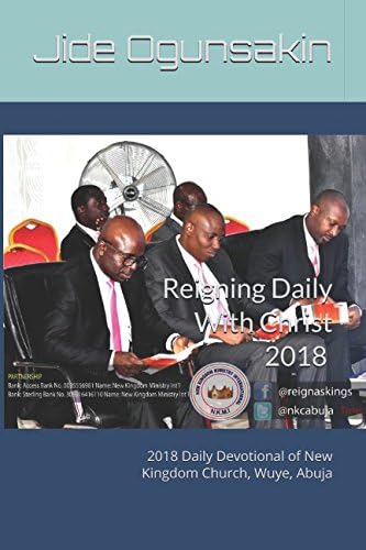 Reigning Daily with Christ 2018: 2018 Daily Devotional of New Kingdom Church, Wuye, Abuja