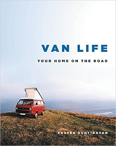Van Life: Your Home on the Road, by Foster Huntington