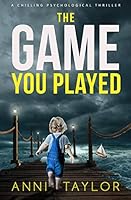 The Game You Played: A Chilling Psychological Thriller