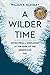 A Wilder Time: Notes from a Geologist at the Edge of the Greenland Ice by William E. Glassley