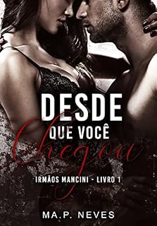 Livro Desde Que Você Chegou: Irmãos Mancini - Livro 01