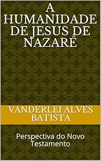 Livro A humanidade de Jesus de Nazaré: Perspectiva do Novo Testamento
