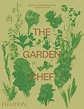 The Garden Chef: Recipes and Stories from Plant to Plate by 