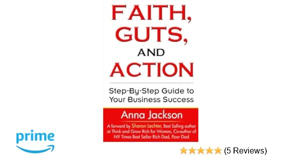Faith Guts And Action A Step By Step Guide To Your - 