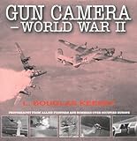 Gun Camera Footage of World War II : Photography from Allied Fighters and Bombers over Occupied Euro by 