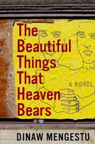 By Dinaw Mengestu: The Beautiful Things That Heaven Bears