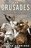 The Crusades: The Authoritative History of the War for the Holy Land