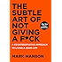 The Subtle Art of Not Giving a F*ck: A Counterintuitive Approach to Living a Good Life