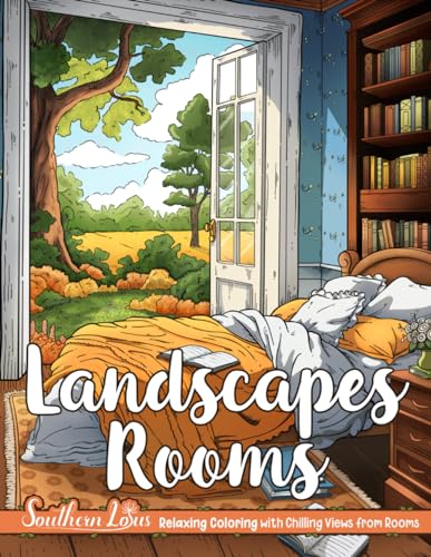 Landscapes Rooms: Coloring Book of Chilling Views and Peaceful Scenes for Adults and Teens, Room Spaces with Serene Nature for Relaxing Coloring, Provide Mindfulness and Stress Relief