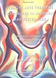 Creative Arts Therapies Approaches in Adoption and Foster Care : Contemporary Strategies for Working with Individuals and Families, , 0398073872