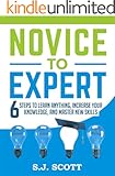 Novice to Expert: 6 Steps to Learn Anything, Increase Your Knowledge, and Master New Skills