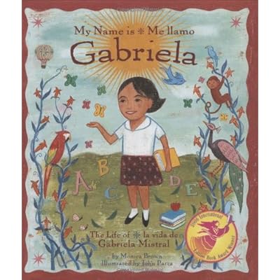 My Name is Gabriela/Me Llamo Gabriela (Bilingual): The Life of Gabriela Mistral/La Vida De Gabriela Mistral (Rise and Shine) My Name is Gabriela/Me Llamo Gabriela (Bilingual): The Life of Gabriela Mistral/La Vida De Gabriela Mistral (Rise and Shine)