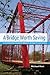 A Bridge Worth Saving: A Community Guide to Historic Bridge Preservation