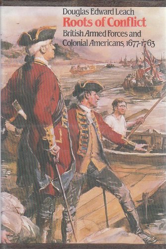 Roots of Conflict: British Armed Forces and Colonial Americans, 1677-1763
