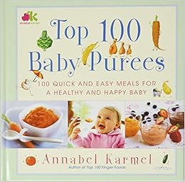 Top 100 Baby Purees Top 100 Baby Purees Karmel Annabel 0884438112708 Amazon Com Books