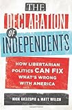 The Declaration of Independents: How Libertarian Politics Can Fix What's Wrong with America cover