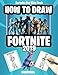 Fortnite For Kids Book: How to Draw Fortnite 2019 (Unofficial Fortnite Book)