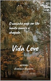 Livro Vida Leve : O caminho pode ser tão bonito ,quanto a chegada!