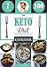 The Keto Diet: The Complete Cookbook Guide, with 100 Top Keto Recipes for Weight Loss, Healing and Confidence on the Ketogenic Diet