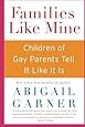 Families Like Mine: Children of Gay Parents Tell It Like It Is