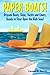 Paper Boats!: Origami Boats, Ships, Yachts, and Liners, Ready to Float Upon the High Seas!