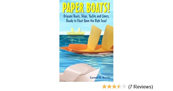Paper Boats Origami Boats Ships Yachts And Liners Ready To Float Upon The High Seas