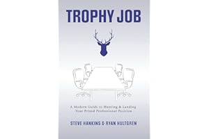 Trophy Job: A Modern Guide to Hunting & Landing Your Prized Professional Position