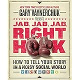 Jab, Jab, Jab, Right Hook: How to Tell Your Story in a Noisy Social World