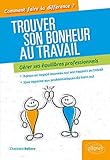 Trouver son bonheur au travail Â- Gérer ses équilibres professionnels (Comment faire la différence ?) by 