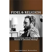 Fidel & Religion: Conversations with Frei Betto on Marxism & Liberation Theology
