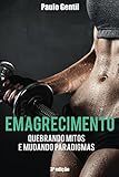 Emagrecimento: Quebrando Mitos e Mudando Paradigmas (Portuguese Edition)